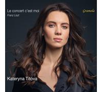 Kateryna Titova - Franz Liszt: Le concert c'est moi