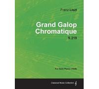 Franz Liszt Grand Galop Chromatique S.219 - For Solo Piano (1938) (Tascabile)