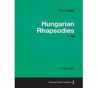 Franz Liszt Hungarian Rhapsodies 1-19 - For Solo Piano (Tascabile)