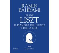 Franz Liszt. Il pianista del fuoco e della fede - 2026 - La nave