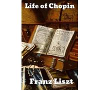 Franz Liszt Life of Chopin (Copertina rigida)