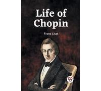 Franz Liszt Life of Chopin (Tascabile)