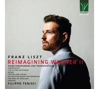 Franz Liszt Reimagining Wagner II (Paraphrases & Transcriptions) (CD)