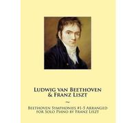 Franz Liszt Samwise Publish Beethoven Symphonies #1-5 Arranged for S (Tascabile)