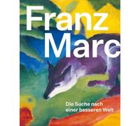 Franz Marc Die Suche nach einer besseren Welt /allemand