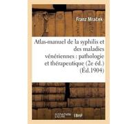 Franz Mra Ek Atlas-Manuel de la Syphilis Et Des Maladies Vénériennes (Tascabile)