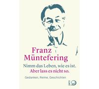 Franz Münt Nimm das Leben, wie es ist. Aber lass es nich (Copertina rigida)