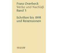 Franz Overbeck Werke Und Nachlaß: Schriften Bis 1898 Und Rezensionen