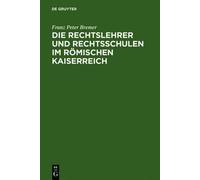 Franz Peter Bre Die Rechtslehrer und Rechtsschulen im Römisch (Copertina rigida)