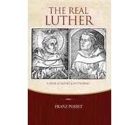 Franz Posset The Real Luther (Tascabile)