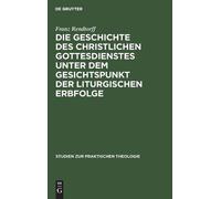 Franz Rendtorff Die Geschichte Des Christlichen Gottesdienste (Copertina rigida)