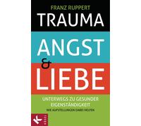 Franz Ruppert Trauma, Angst und Liebe: Unterwegs zu gesunder (Copertina rigida)