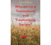 Franz Ruppert Who am I in a traumatised and traumatising society? (Tascabile)