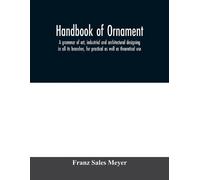 Franz Sales Mey Handbook of ornament; a grammar of art, industrial a (Tascabile)