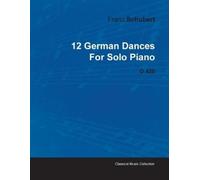 Franz Schubert 12 German Dances By Franz Schubert For Solo Piano D.4 (Tascabile)