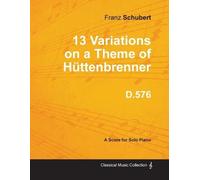 Franz Schubert 13 Variations on a Theme of Huttenbrenner D.576 - For (Tascabile)