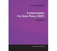 Franz Schubert 4 Impromptus By Franz Schubert For Solo Piano (1827) (Tascabile)