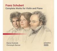 Franz Schubert Franz Schubert: Complete Works for Violin and Piano (CD) Album