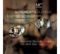 Fernando Riscado Cordas, Izhar Elias - Schubert's Guitars: Two Sonatas By Franz Schubert