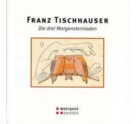 FRANZ TISCHHAUSER Die Drei Morgensterniaden (CD)