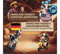 Franz und Franzi’s Zahlenabenteuer: Zähle bis 10 mit den lustigen Kühen / Franz and Franzi’s Number Adventure: Count to 10 with the Funny Cows
