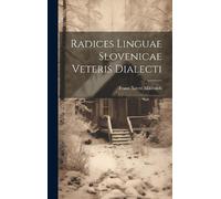 Franz Xaver Miklosi Radices Linguae Slovenicae Veteris Dialec (Copertina rigida)
