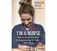 Franziska Böhle I'm a Nurse: Warum ich meinen Beruf als Krankenschwe (Tascabile)