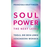 Franziska Kratt Soul Power - The Next Level: Tools, die dein Leben v (Tascabile)