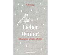 Franziska Lipp Lieber Winter: Betrachtungen zur kalten Jahre (Copertina rigida)