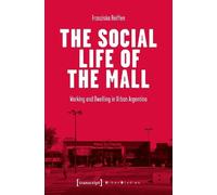 Franziska Reiffen The Social Life of the Mall (Tascabile) Urban Studies