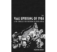 Franziska Rueed The Vaal Uprising of 1984 & the Struggle for Freedom (Tascabile)