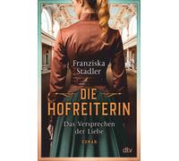 Franziska Stadl Die Hofreiterin - Das Versprechen der Liebe: Roman (Tascabile)