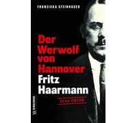 Franziska Stein Der Werwolf von Hannover - Fritz Haarmann: Biografis (Tascabile)