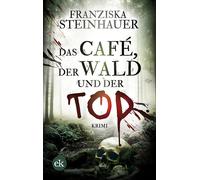 Franziska Steinhauer Das Café, der Wald und der Tod: Krimi (Tascabile)