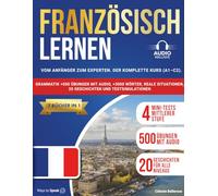 Französisch lernen: (7 Bücher in 1) Von Anfänger bis Experte: Der komplette Kurs (A1-C2) mit Grammatik, über 500 Übungen mit Audio, über 3000 Wörtern, realistischen Situationen, 20 Geschichten