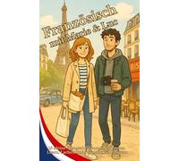 Französisch mit Marie & Luc: 15 kleine Alltagsabenteuer in Paris zum Lesen, Lachen und Lernen auf A1-Niveau