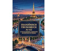 Französisch Übungsbuch A1-A2: 20 Tests zu Grammatik, Leseverstehen und Wortschatz mit Lösungen