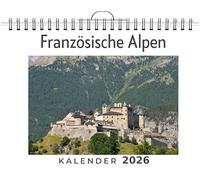 Französische Alpen: (Wandkalender 2026, Kalender DIN A4 quer, Monatskalender im Querformat mit Kalendarium, das perfekte Geschenk)