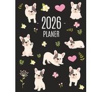 Französische Bulldogge Planer 2026: Wochenplaner 2026 mit Raum für Notizen | Januar - Dezember mit Wochenansicht | Einfacher Überblick über die Terminpläne | Agenda Organizer Terminplaner mit Hund