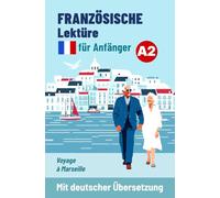 Französische Lektüre für Anfänger A2: Voyage à Marseille - Mit deutscher Übersetzung