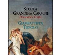 Franzoi,Umberto. - Scuola grande dei Carmini. Devozione e carità. Giambattista T