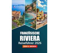 Franzosische Riviera Reiseführer 2026: Erkunden Sie Strände, versteckte Juwelen, Luxusurlaube und kulinarische Köstlichkeiten an der französischen Mittelmeerküste