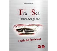 FraSca Franco Scaglione. Il poeta dell'Aerodinamica - [Pacini Editore]