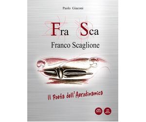 FraSca Franco Scaglione. Il poeta dell'Aerodinamica - [Pacini Editore]