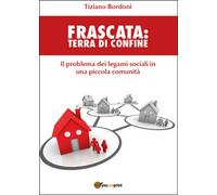 Frascata. Terra di confine di Tiziano Bordoni, 2016, Youcanprint