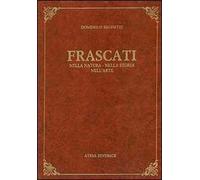 Frascati nella natura, nella storia, nell'arte (rist. anast. Frascati, 1906)