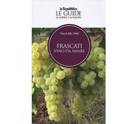 Frascati. Vino da amare. Italia del vino. Le guide ai sapori e ai piaceri