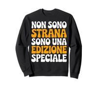 Frase Divertente: Non Sono Strana Sono Una Edizione Speciale Felpa