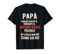 Frase Divertente Papà Il Regalo Migliore Siamo Noi Maglietta
