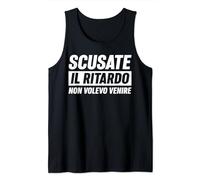 Frase Divertente Uomo Scusate il Ritardo Non Volevo Venire Canotta